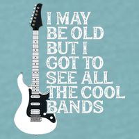 I May Be Old But I Got To See All The Cool Bands Sueded Cloud Jersey T-Shirt