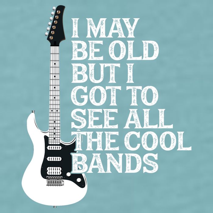 I May Be Old But I Got To See All The Cool Bands Sueded Cloud Jersey T-Shirt