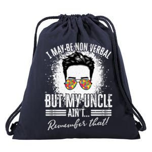 I May Be Non Verbal But My Uncle Aint Nonverbal Autistic Gift Drawstring Bag