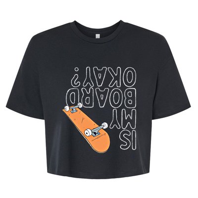 Is My Board Okay? Funny Retro Skateboarding Cute Gift Bella+Canvas Jersey Crop Tee