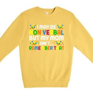 I May Be Non Verbal Nonverbal Autism Awareness Gift Premium Crewneck Sweatshirt