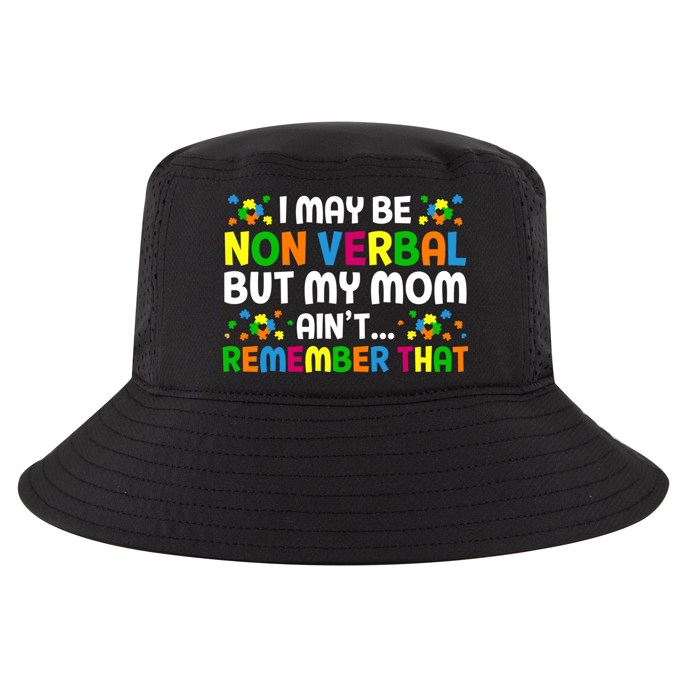 I May Be Non Verbal Nonverbal Autism Awareness Gift Cool Comfort Performance Bucket Hat