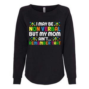 I May Be Non Verbal Nonverbal Autism Awareness Gift Womens California Wash Sweatshirt