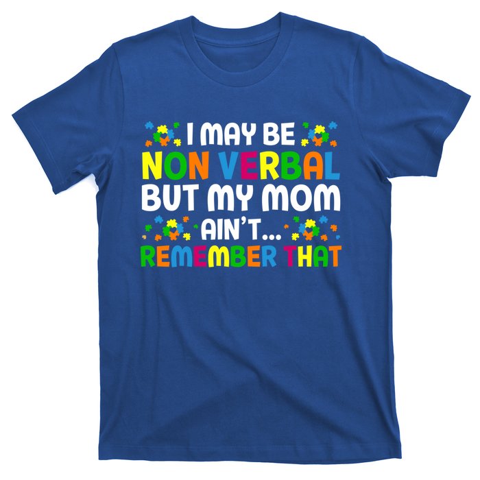 I May Be Non Verbal Nonverbal Autism Awareness Gift T-Shirt