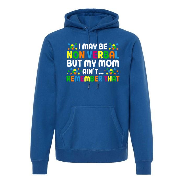 I May Be Non Verbal Nonverbal Autism Awareness Gift Premium Hoodie