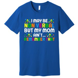 I May Be Non Verbal Nonverbal Autism Awareness Gift Premium T-Shirt