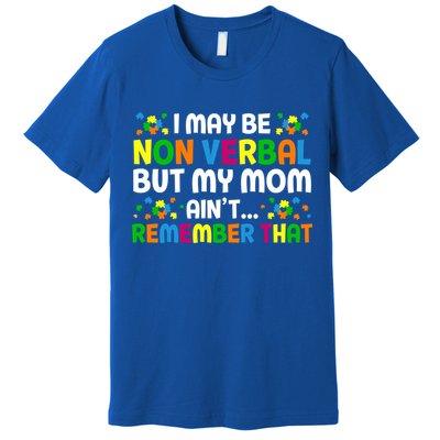 I May Be Non Verbal Nonverbal Autism Awareness Gift Premium T-Shirt
