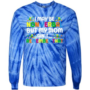 I May Be Non Verbal Nonverbal Autism Awareness Gift Tie-Dye Long Sleeve Shirt