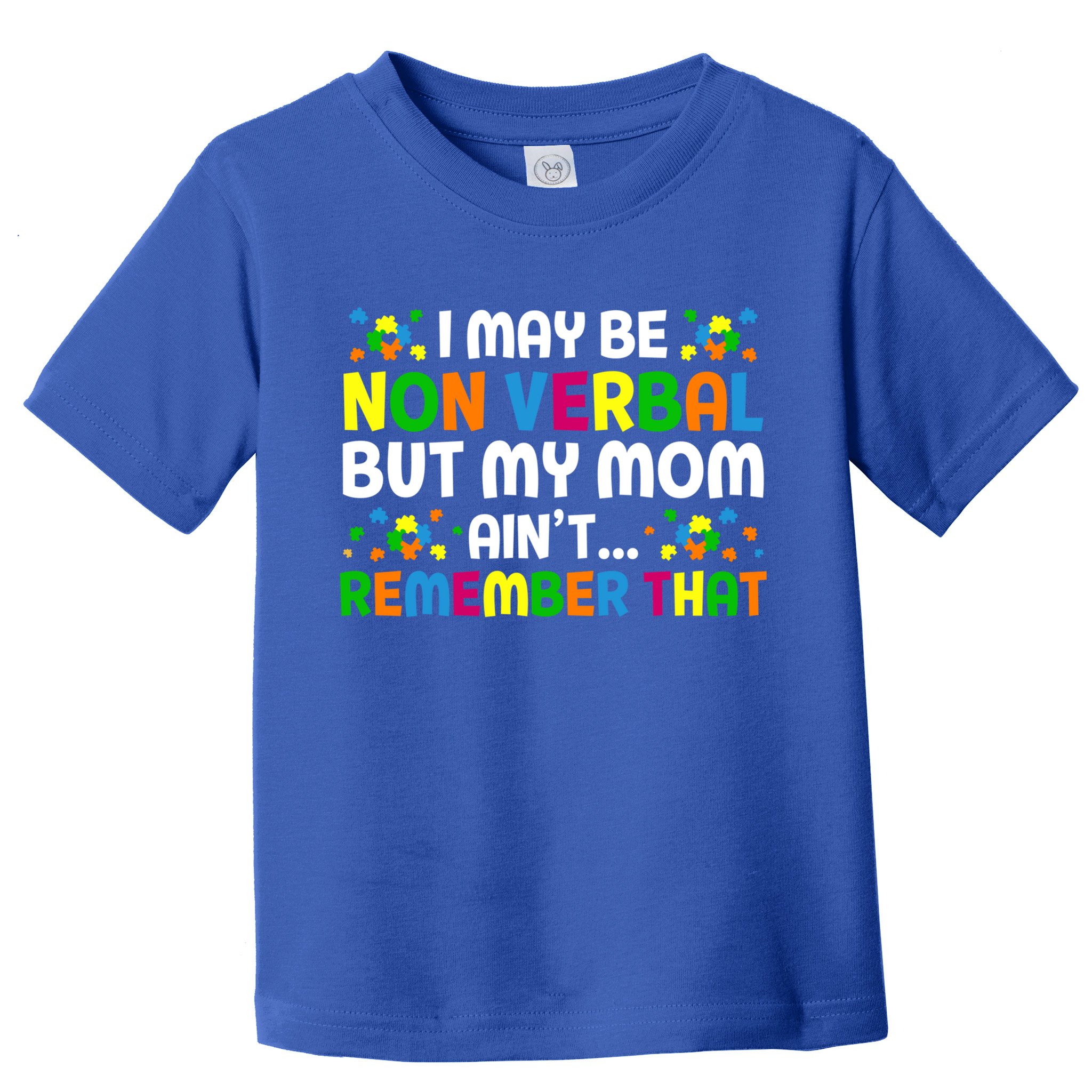 I May Be Non Verbal Nonverbal Autism Awareness Gift Toddler T-Shirt