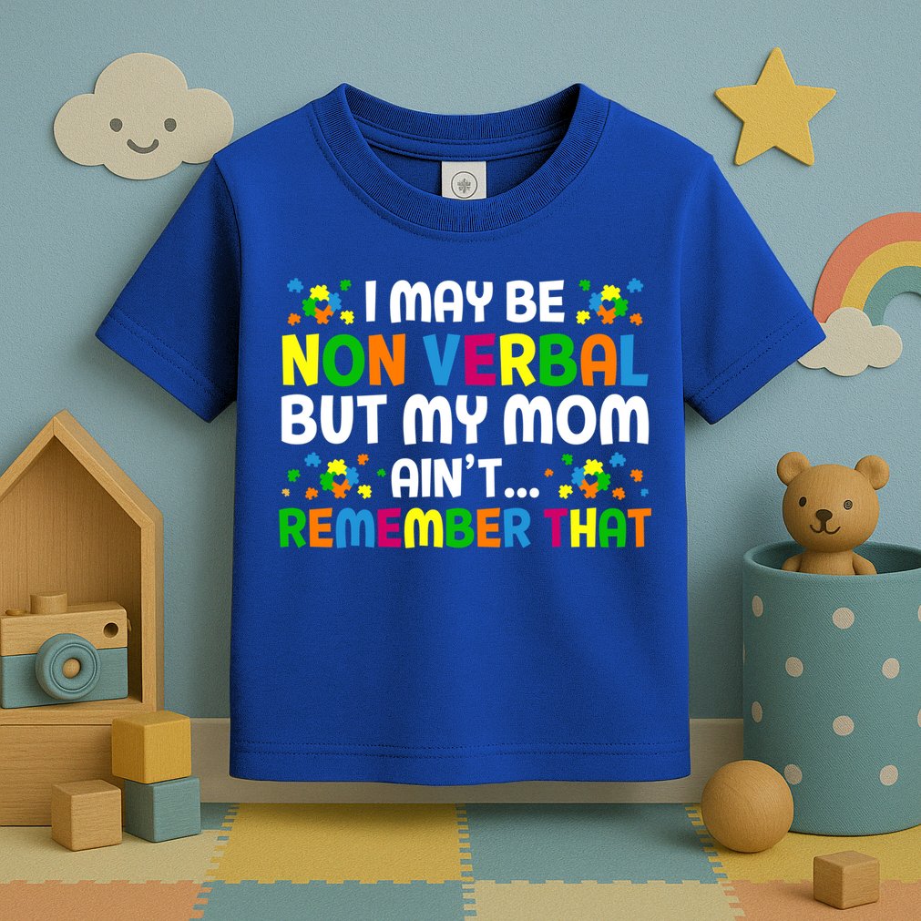 I May Be Non Verbal Nonverbal Autism Awareness Gift Toddler T-Shirt