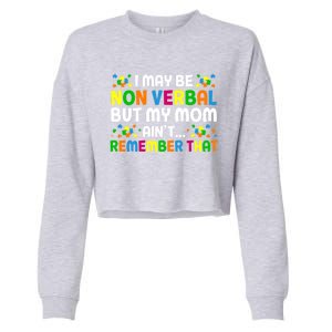 I May Be Non Verbal Nonverbal Autism Awareness Gift Cropped Pullover Crew