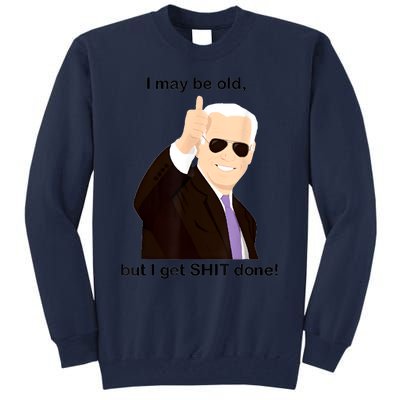 I May Be Old But I Get Shit Done Tall Sweatshirt