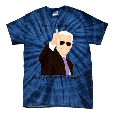 I May Be Old But I Get Shit Done Tie-Dye T-Shirt