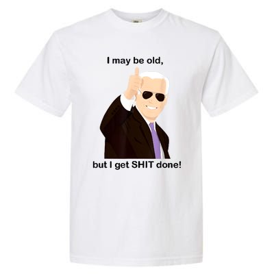 I May Be Old But I Get Shit Done Garment-Dyed Heavyweight T-Shirt