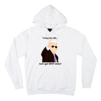 I May Be Old But I Get Shit Done Hoodie