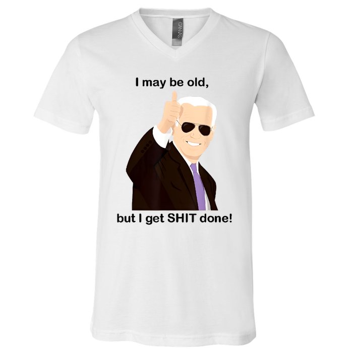 I May Be Old But I Get Shit Done V-Neck T-Shirt