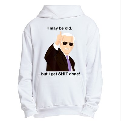 I May Be Old But I Get Shit Done Urban Pullover Hoodie