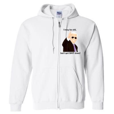 I May Be Old But I Get Shit Done Full Zip Hoodie