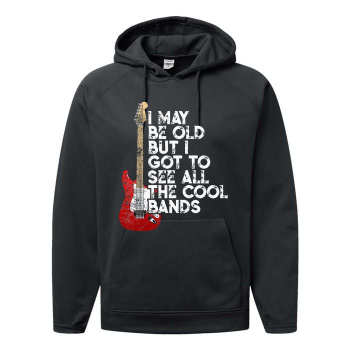 I May Be Old But I Got To See All The Cool Bands Performance Fleece Hoodie