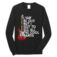 I May Be Old But I Got To See All The Cool Bands Long Sleeve Shirt