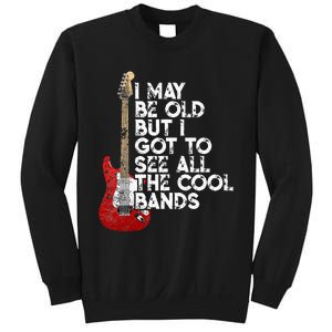 I May Be Old But I Got To See All The Cool Bands Sweatshirt