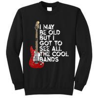 I May Be Old But I Got To See All The Cool Bands Sweatshirt