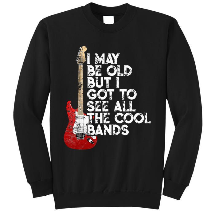 I May Be Old But I Got To See All The Cool Bands Sweatshirt