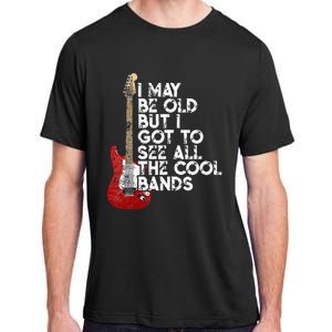 I May Be Old But I Got To See All The Cool Bands Adult ChromaSoft Performance T-Shirt