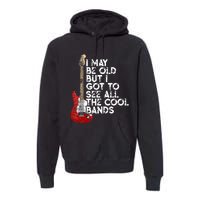 I May Be Old But I Got To See All The Cool Bands Premium Hoodie