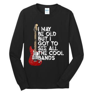 I May Be Old But I Got To See All The Cool Bands Tall Long Sleeve T-Shirt