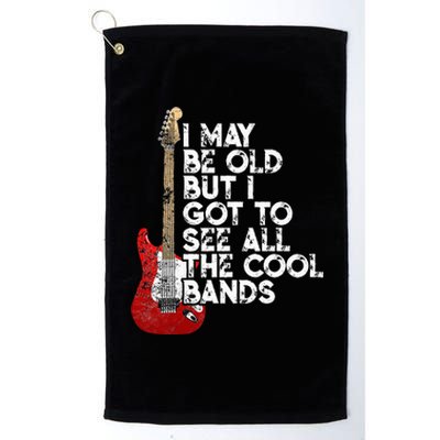 I May Be Old But I Got To See All The Cool Bands Platinum Collection Golf Towel