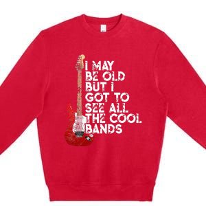 I May Be Old But I Got To See All The Cool Bands Premium Crewneck Sweatshirt