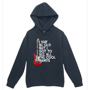 I May Be Old But I Got To See All The Cool Bands Urban Pullover Hoodie