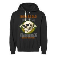 I May Be Old But I Was A Firefighter When It Was Cool Garment-Dyed Fleece Hoodie