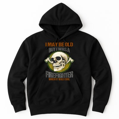 I May Be Old But I Was A Firefighter When It Was Cool Hoodie