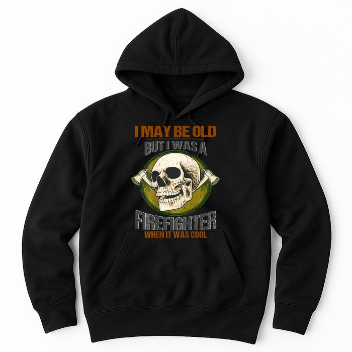 I May Be Old But I Was A Firefighter When It Was Cool Hoodie