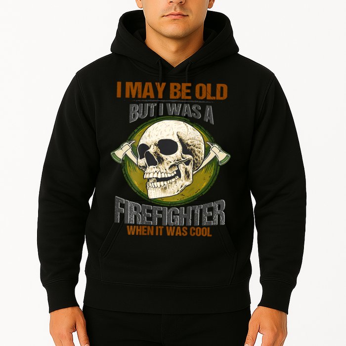 I May Be Old But I Was A Firefighter When It Was Cool Hoodie