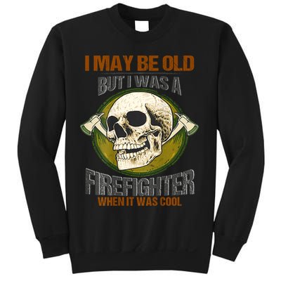 I May Be Old But I Was A Firefighter When It Was Cool Sweatshirt