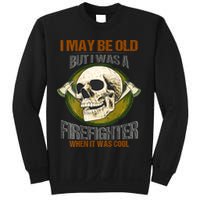 I May Be Old But I Was A Firefighter When It Was Cool Sweatshirt