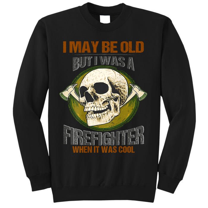 I May Be Old But I Was A Firefighter When It Was Cool Sweatshirt