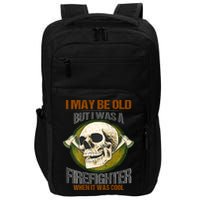 I May Be Old But I Was A Firefighter When It Was Cool Impact Tech Backpack