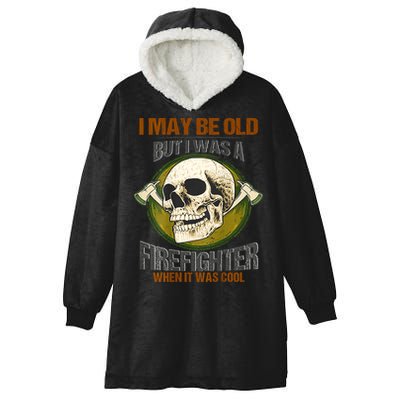 I May Be Old But I Was A Firefighter When It Was Cool Hooded Wearable Blanket