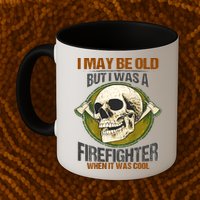 I May Be Old But I Was A Firefighter When It Was Cool Mug