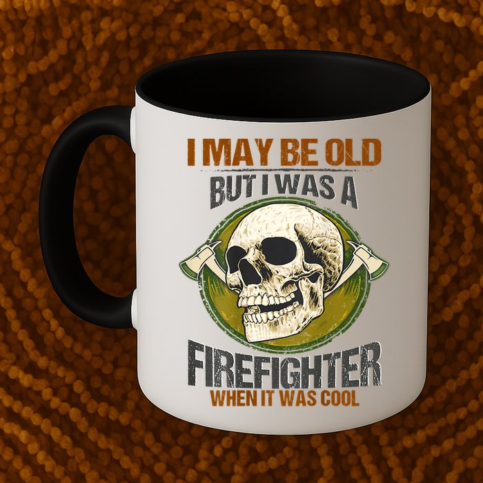 I May Be Old But I Was A Firefighter When It Was Cool Mug