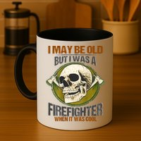 I May Be Old But I Was A Firefighter When It Was Cool Mug
