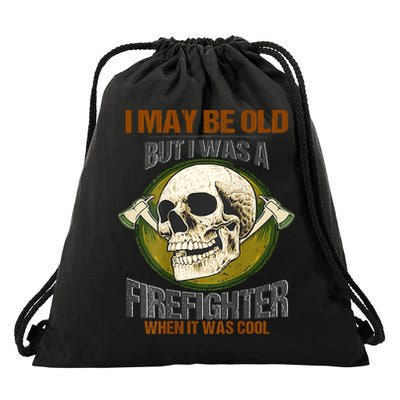 I May Be Old But I Was A Firefighter When It Was Cool Drawstring Bag