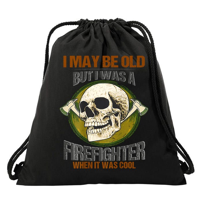 I May Be Old But I Was A Firefighter When It Was Cool Drawstring Bag