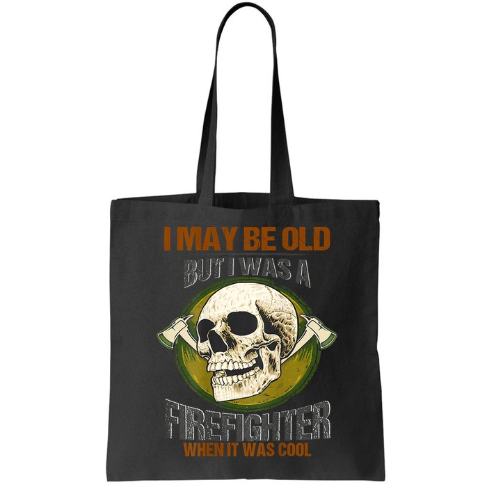 I May Be Old But I Was A Firefighter When It Was Cool Bag