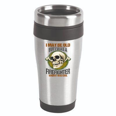 I May Be Old But I Was A Firefighter When It Was Cool 16oz Travel Tumbler