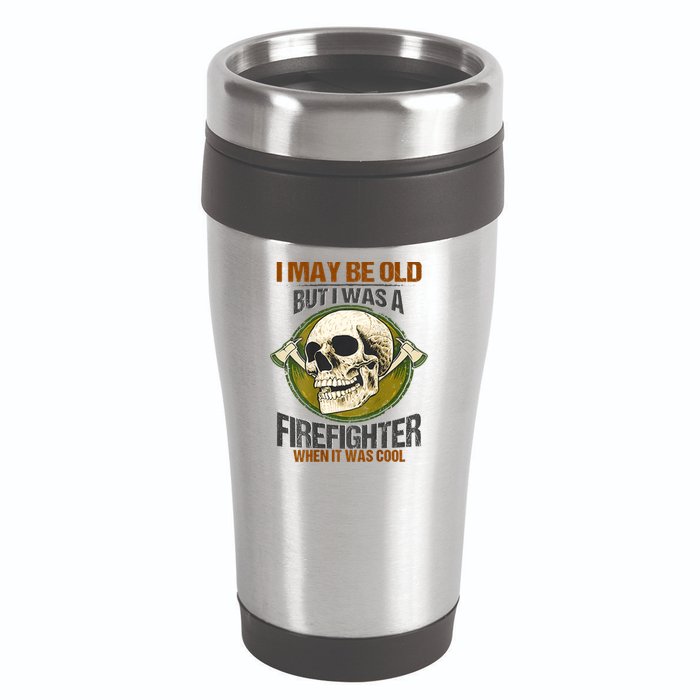 I May Be Old But I Was A Firefighter When It Was Cool 16oz Travel Tumbler